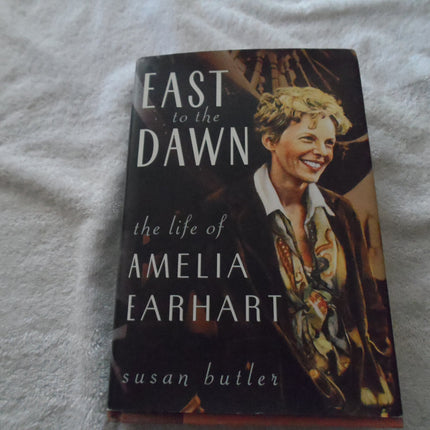 East To The Dawn: The Life Of Amelia Earhart