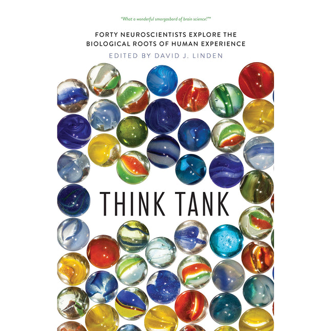 Think Tank: Forty Neuroscientists Explore the Biological Roots of Human Experience