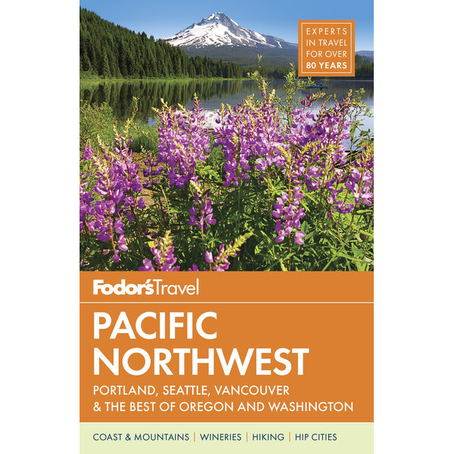Fodor's Pacific Northwest: Portland, Seattle, Vancouver & the Best of Oregon and Washington (Full-color Travel Guide)
