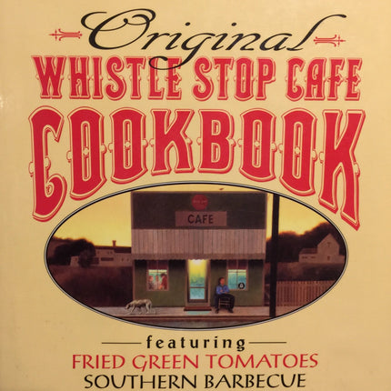 Fannie Flagg's Original Whistle Stop Cafe Cookbook