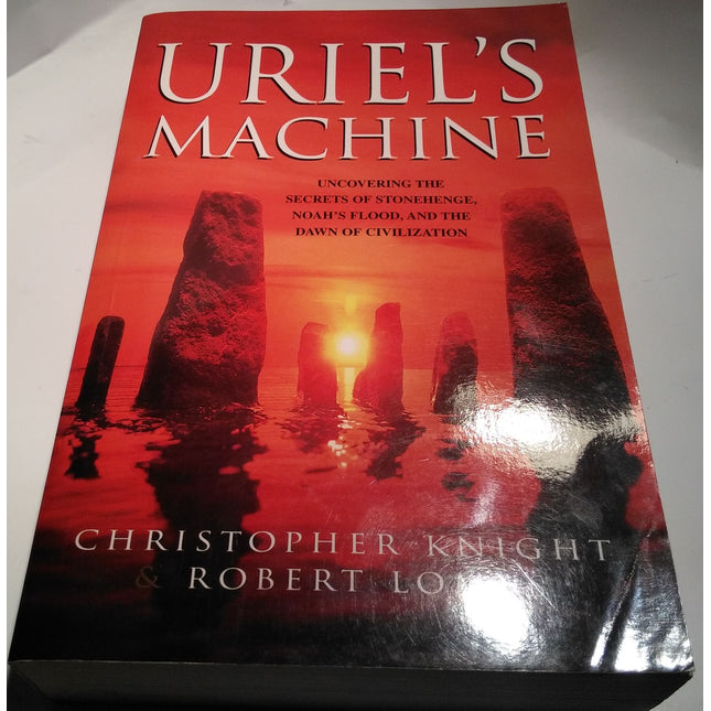 Uriel's Machine: Uncovering the Secrets of Stonehenge, Noah's Flood and the Dawn of Civilization
