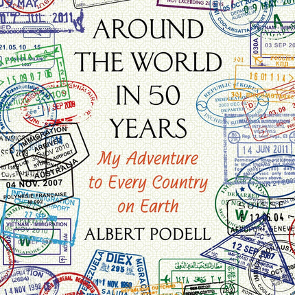 Around the World in 50 Years: My Adventure to Every Country on Earth