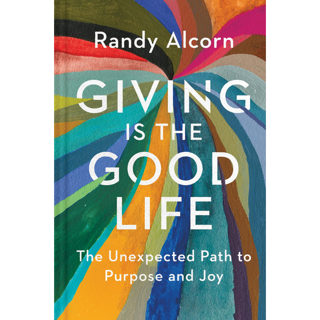 Giving Is the Good Life: The Unexpected Path to Purpose and Joy