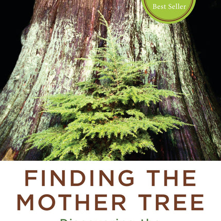 Finding the Mother Tree: Discovering the Wisdom of the Forest