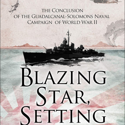 Blazing Star, Setting Sun: The Guadalcanal-Solomons Campaign November 1942–March 1943