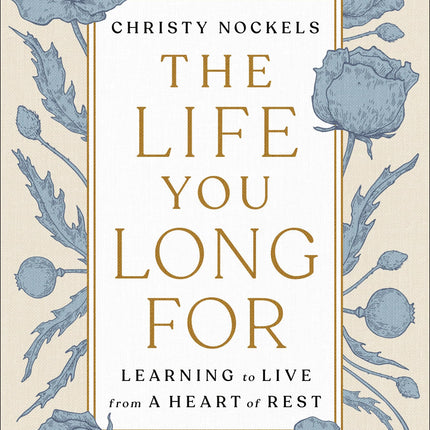 The Life You Long For: Learning to Live from a Heart of Rest