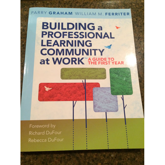 Building a Professional Learning Community at Work™: A Guide to the First Year (a play-by-play guide to implementing PLC concepts)