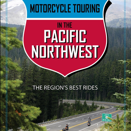 Motorcycle Touring in the Pacific Northwest: The Region's Best Rides