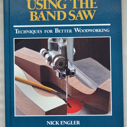 Using the Band Saw: Techniques for Better Woodworking (Workshop Companion)