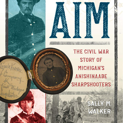 Deadly Aim: The Civil War Story of Michigan's Anishinaabe Sharpshooters