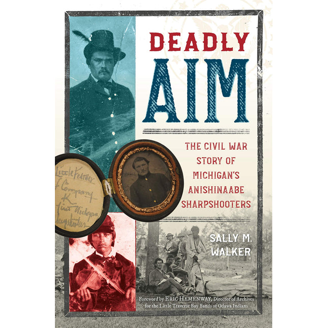 Deadly Aim: The Civil War Story of Michigan's Anishinaabe Sharpshooters