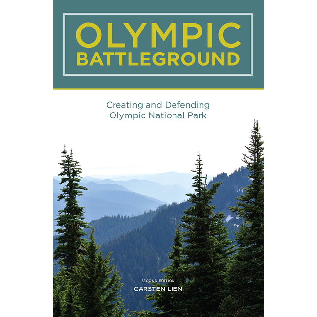 Olympic Battleground: Creating And Defending Olympic National Park,2nd Edition