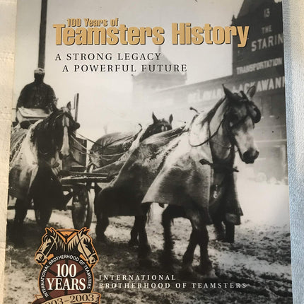 100 Years of Teamsters History: A Strong Legacy A Powerful Future