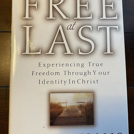 Free at Last: Experiencing True Freedom Through Your Identity In Christ