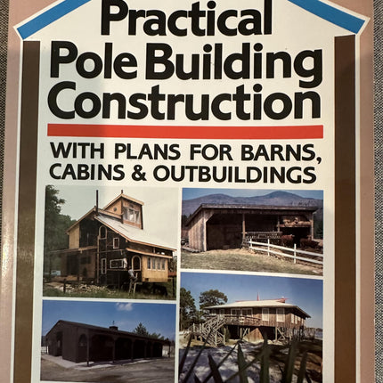 Practical Pole Building Construction: With Plans for Barns, Cabins, & Outbuildings