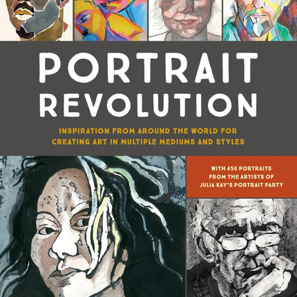 Portrait Revolution: Inspiration from Around the World For Creating Art in Multiple Mediums and Styles