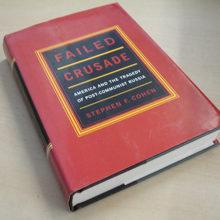 Failed Crusade: America and the Tragedy of Post-Communist Russia