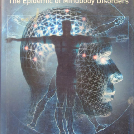 The Divided Mind: The Epidemic of Mindbody Disorders