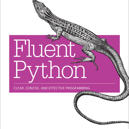 Fluent Python: Clear, Concise, and Effective Programming