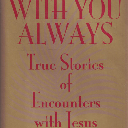 I Am With You Always: True Stories of Encounters With Jesus