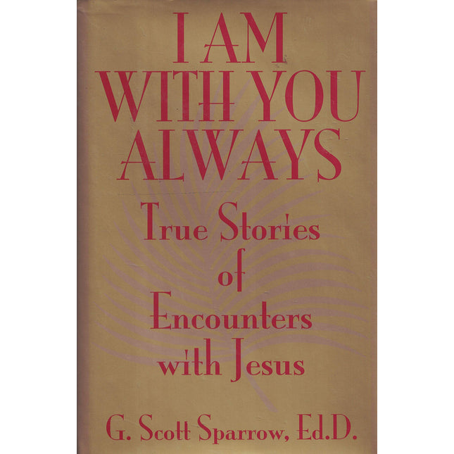 I Am With You Always: True Stories of Encounters With Jesus