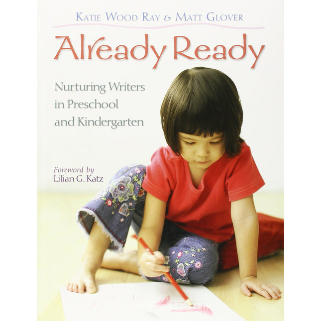 Already Ready: Nurturing Writers in Preschool and Kindergarten