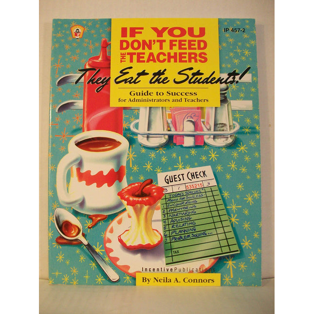 If You Don't Feed the Teachers They Eat the Students!: Guide to Success for Administrators and Teachers