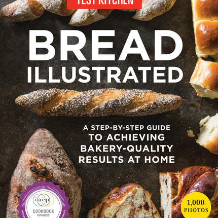 Bread Illustrated: A Step-By-Step Guide to Achieving Bakery-Quality Results At Home
