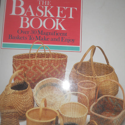 The Basket Book: Over 30 Magnificent Baskets to Make and Enjoy
