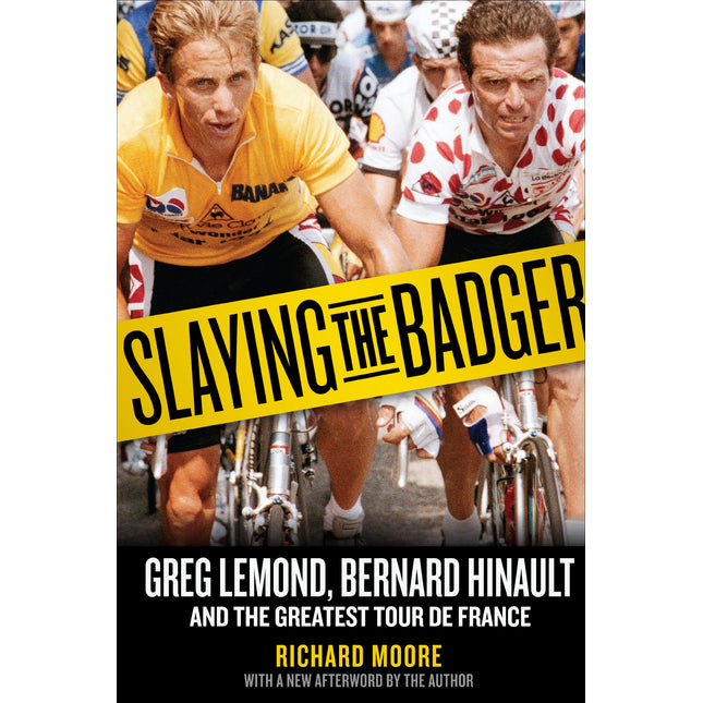 Slaying the Badger: Greg Lemond, Bernard Hinault, and the Greatest Tour De France