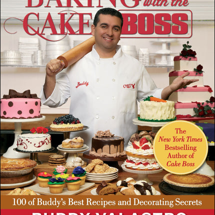 Baking with the Cake Boss: 100 of Buddy's Best Recipes and Decorating Secrets