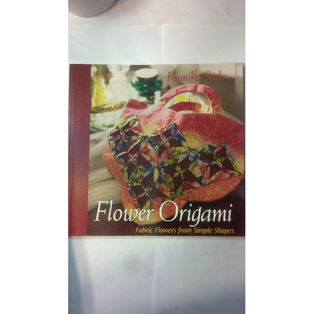 Flower Origami: Fabric Flowers from Simple Shapes
