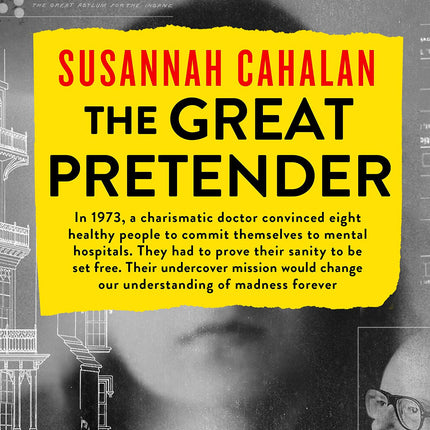 The Great Pretender: The Undercover Mission That Changed Our Understanding of Madness