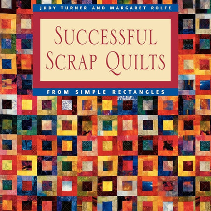 Successful Scrap Quilts from Simple Rectangles