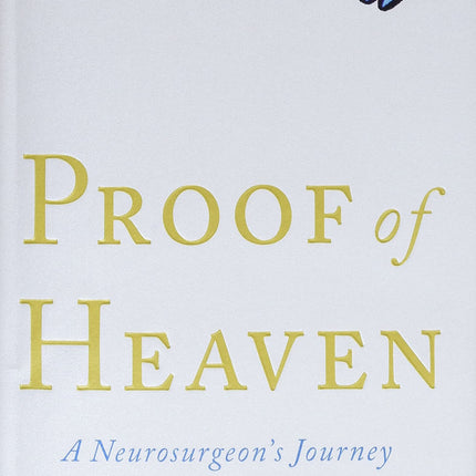 Proof of Heaven: A Neurosurgeon's Journey into the Afterlife
