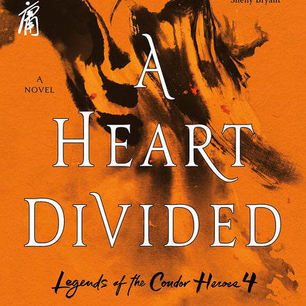 A Heart Divided: The Definitive Edition (Legends of the Condor Heroes, 4)
