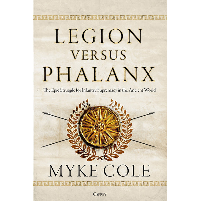 Legion versus Phalanx: The Epic Struggle for Infantry Supremacy in the Ancient World
