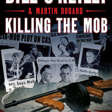 Killing the Mob: The Fight Against Organized Crime in America (Bill O'Reilly's Killing Series)