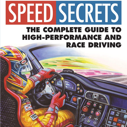 Ultimate Speed Secrets: The Complete Guide to High-Performance and Race Driving