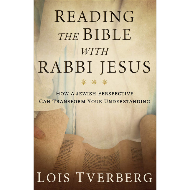 Reading the Bible with Rabbi Jesus: How a Jewish Perspective Can Transform Your Understanding