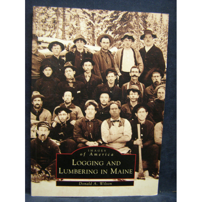 Logging and Lumbering in Maine (ME) (Images of America)