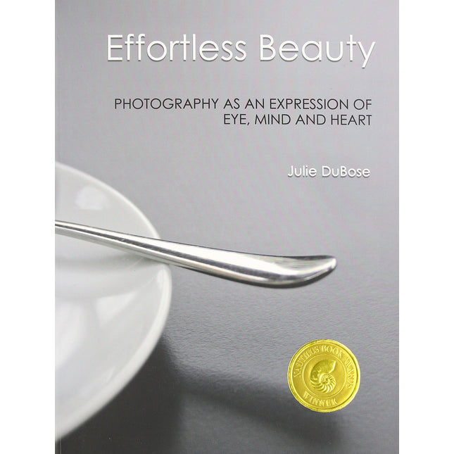 Effortless Beauty: Photography as an Expression of Eye, Mind and Heart