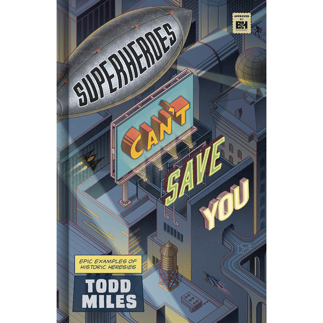 Superheroes Can’t Save You: Epic Examples of Historic Heresies