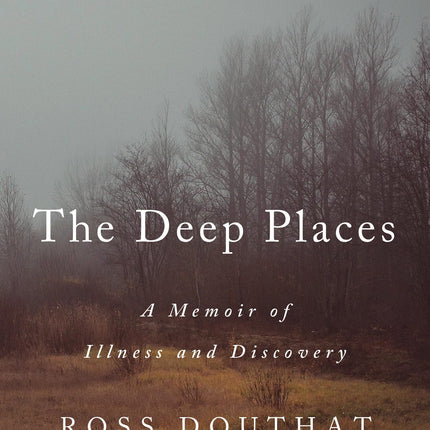 The Deep Places: A Memoir of Illness and Discovery