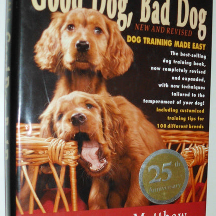 Good Dog, Bad Dog, New and Revised: Dog Training Made Easy