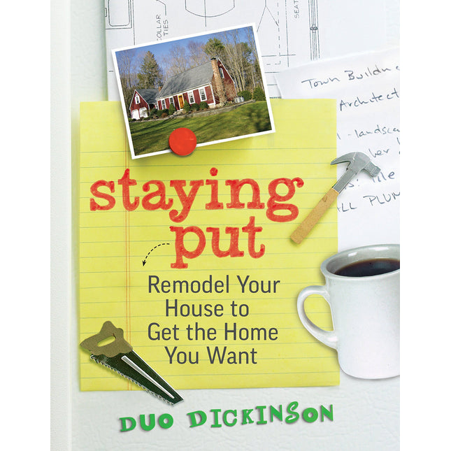 Staying Put: Remodel Your House to Get the Home You Want