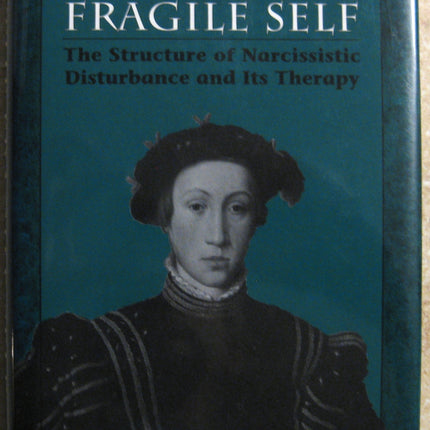 Fragile Self: The Structure of Narcissistic Disturbance and Its Therapy