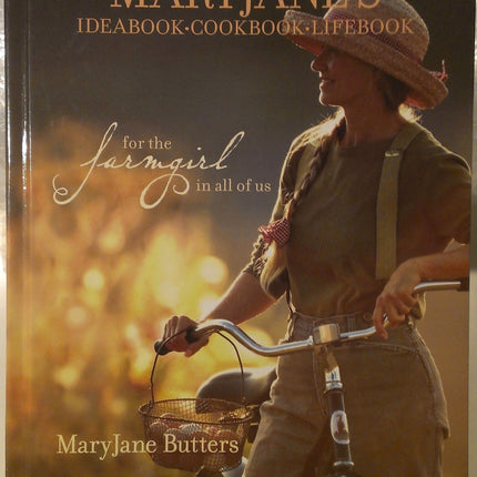 MaryJane's Ideabook, Cookbook, Lifebook: For the Farmgirl in All of Us