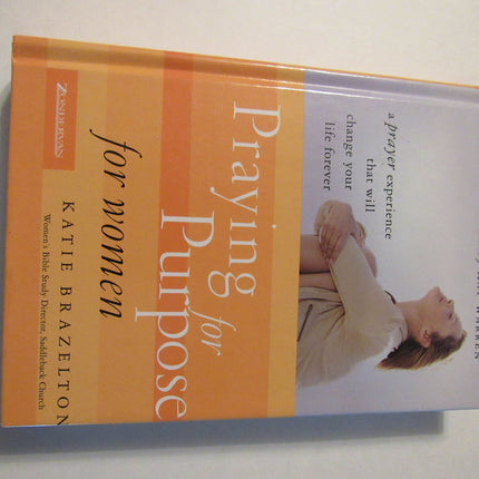 Praying for Purpose for Women: A Prayer Experience That Will Change Your Life Forever (Pathway to Purpose)