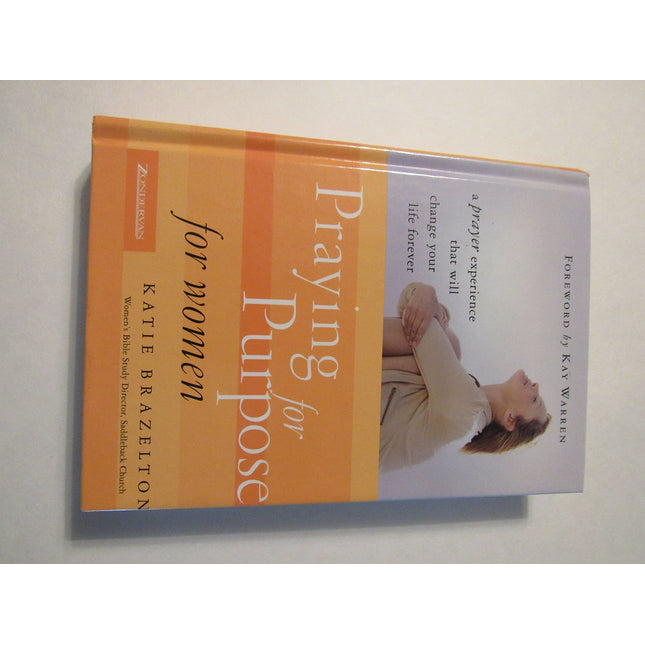 Praying for Purpose for Women: A Prayer Experience That Will Change Your Life Forever (Pathway to Purpose)